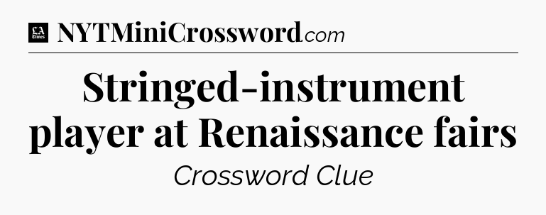 Stringed-instrument player at Renaissance fairs - LA Times Crossword