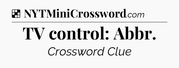Solution: TV control: Abbr - NYT Crossword