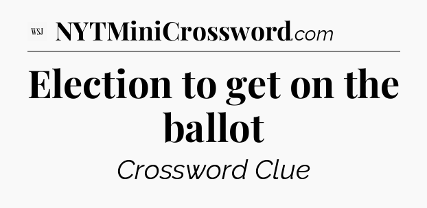 Election to get on the ballot - WSJ Crossword