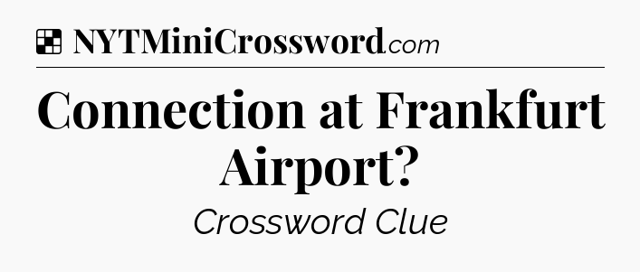 Solution: Connection at Frankfurt Airport - NYT Crossword