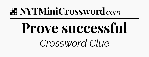 Solution: Prove successful - NYT Crossword
