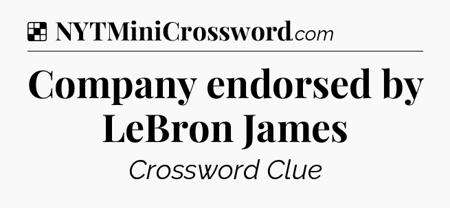 Solution: Company endorsed by LeBron James - NYT Crossword