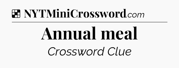 Solution: Annual meal - NYT Crossword