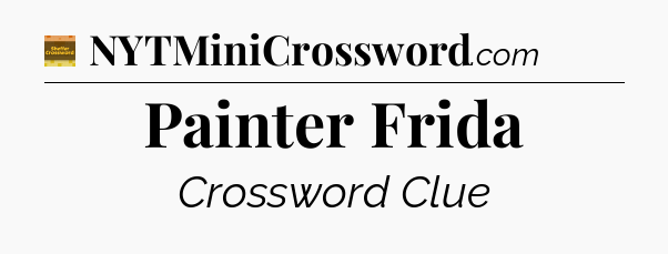 Painter Frida crossword clue Eugene Sheffer