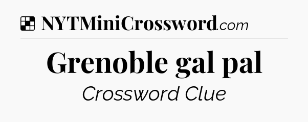 Solution: Grenoble gal pal - NYT Crossword