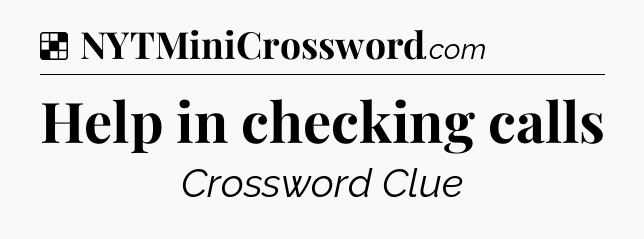 Solution: Help in checking calls - NYT Crossword