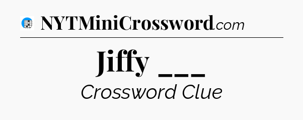 Jiffy ___ Crossword Clue
