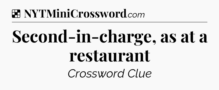 Solution: Second-in-charge, as at a restaurant - NYT Crossword