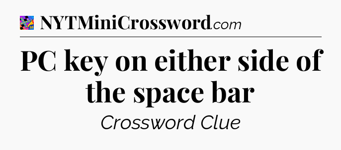PC key on either side of the space bar Crossword Clue