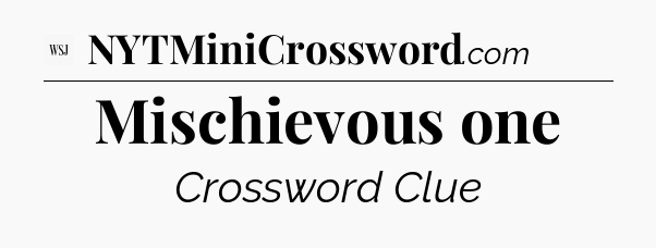 Mischievous one - WSJ Crossword