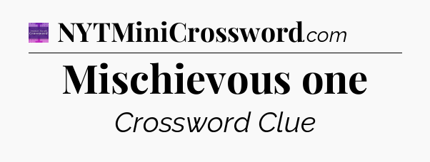 Mischievous one - Thomas Joseph Crossword