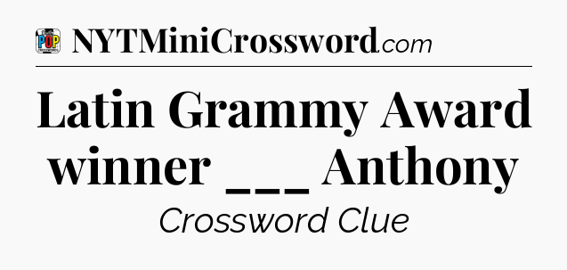 Latin Grammy Award winner ___ Anthony Crossword Clue