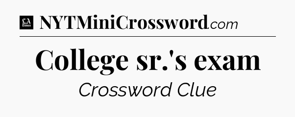 College sr.'s exam - LA Times Crossword