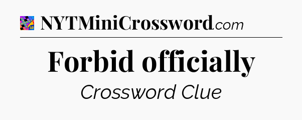 Forbid officially Crossword Clue