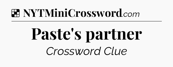 Solution: Paste's partner - NYT Crossword