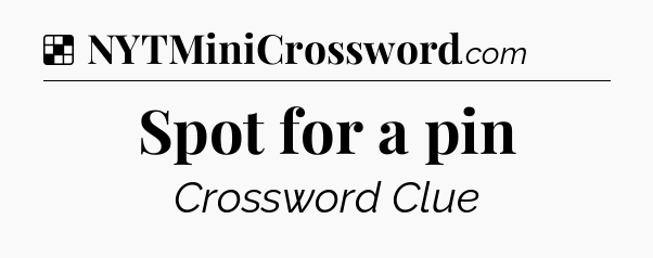 Solution: Spot for a pin - NYT Crossword