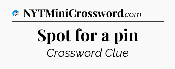 Spot for a pin Crossword Clue