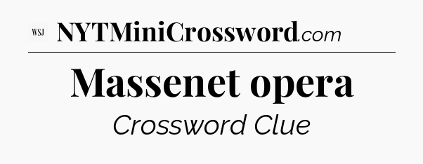Massenet opera - WSJ Crossword