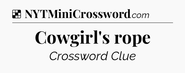 Solution: Cowgirl's rope - NYT Crossword
