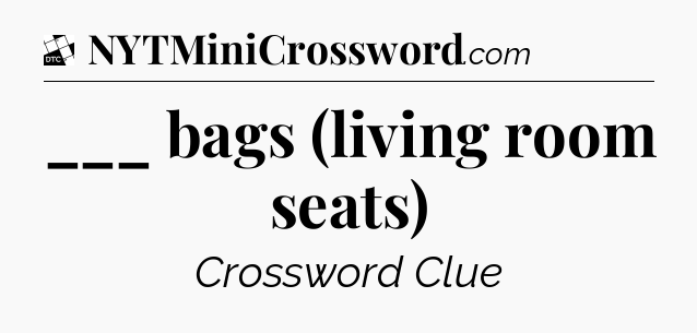 ___ bags (living room seats) - Daily Themed Classic Crossword