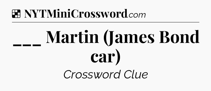 Solution: ___ Martin (James Bond car) - NYT Crossword