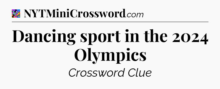 Dancing sport in the 2024 Olympics Crossword Clue
