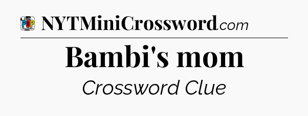 Bambi's mom Crossword Clue