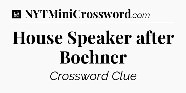 House Speaker after Boehner - LA Times Crossword