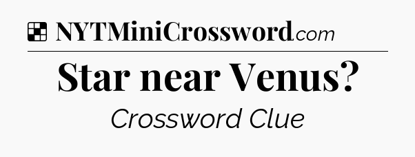 Solution: Star near Venus - NYT Crossword