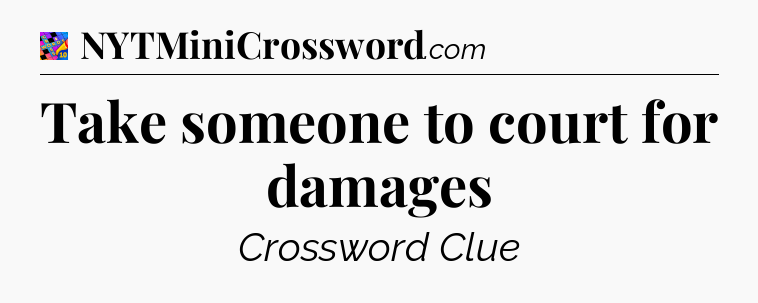 Take someone to court for damages Crossword Clue