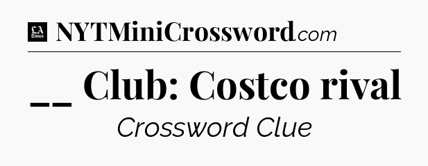 __ Club: Costco rival - LA Times Crossword