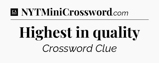 Highest in quality - LA Times Crossword
