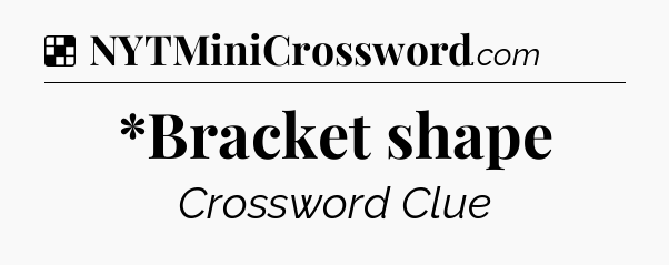 Solution: *Bracket shape - NYT Crossword