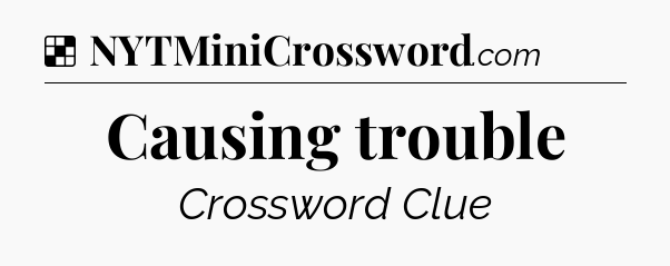 Solution: Causing trouble - NYT Crossword