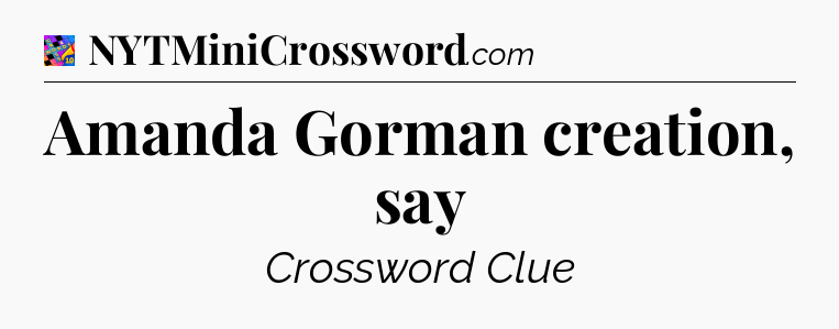 Amanda Gorman creation, say Crossword Clue