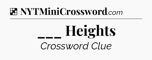 Solution: ___ Heights - NYT Crossword