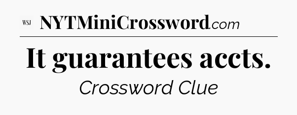 It guarantees accts - WSJ Crossword