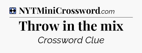 Solution: Throw in the mix - NYT Mini Crossword