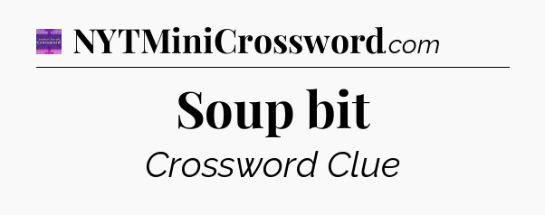 Soup bit - Thomas Joseph Crossword