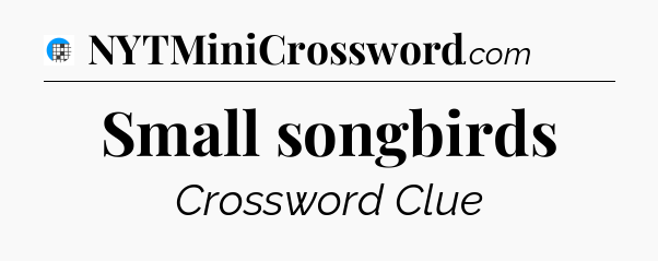Small songbirds Crossword Clue
