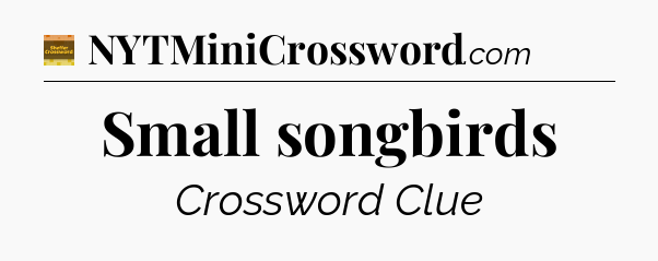 Small songbirds - Eugene Sheffer Crossword