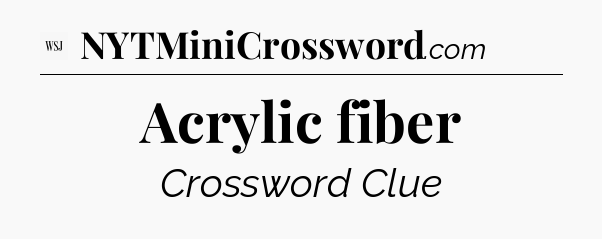 Acrylic fiber - WSJ Crossword
