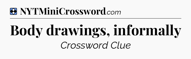Solution: Body drawings, informally - NYT Mini Crossword