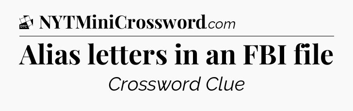 Alias letters in an FBI file - Daily Themed Classic Crossword