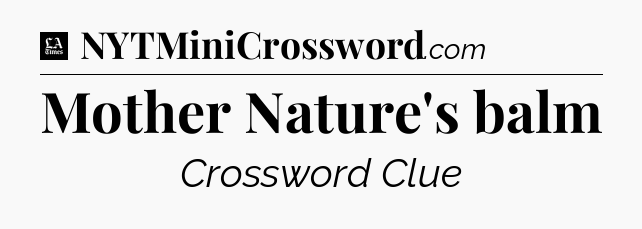Mother Nature's balm - LA Times Crossword