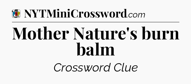 Mother Nature's burn balm Crossword Clue