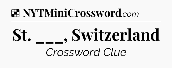 Solution: St. ___, Switzerland - NYT Crossword