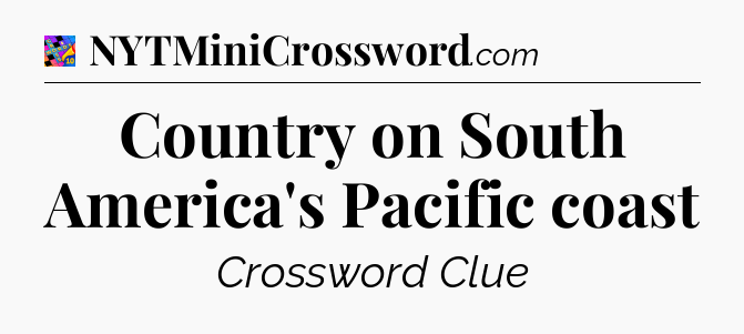 Country on South America's Pacific coast Crossword Clue