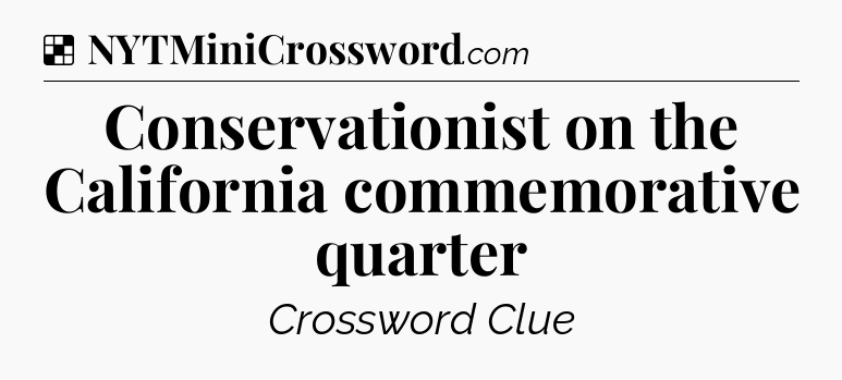 Solution: Conservationist on the California commemorative quarter - NYT Crossword