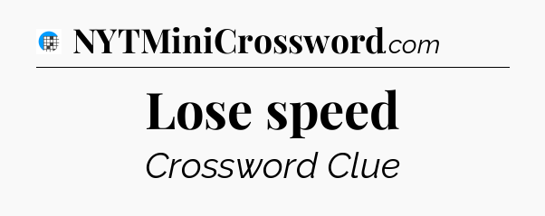 Lose speed Crossword Clue